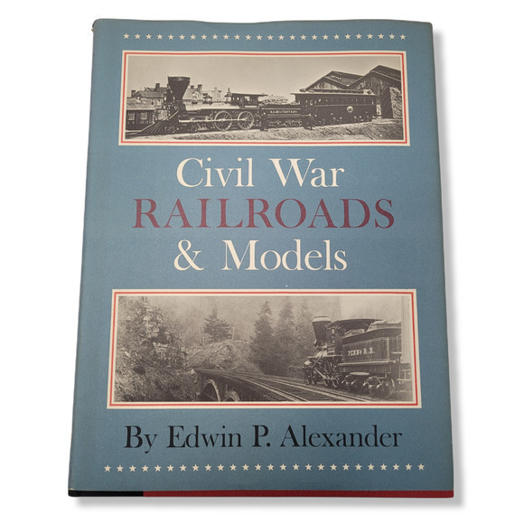 Civil War Railroads and Models by Edwin P. Alexander, Clarkson N. Potter, 1977 - Picture 1 of 9